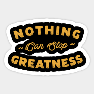 Nothing can stop greatness Sticker